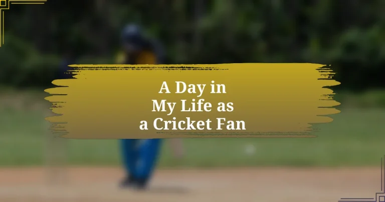 A Day in My Life as a Cricket Fan