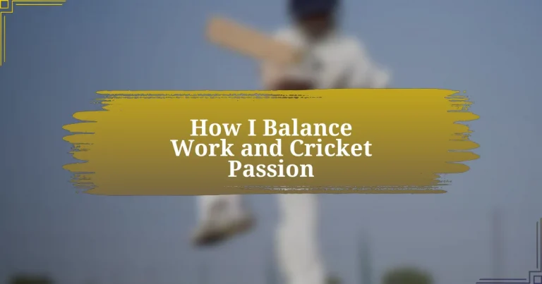 How I Balance Work and Cricket Passion