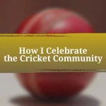 How I Celebrate the Cricket Community