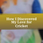 How I Discovered My Love for Cricket