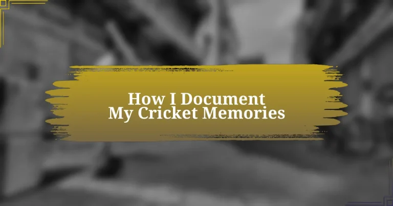 How I Document My Cricket Memories