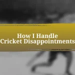 How I Handle Cricket Disappointments