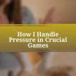 How I Handle Pressure in Crucial Games