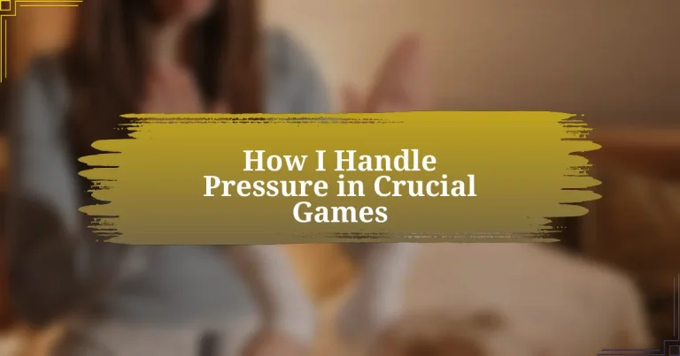 How I Handle Pressure in Crucial Games