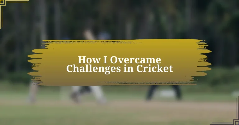 How I Overcame Challenges in Cricket