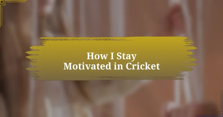 How I Stay Motivated in Cricket