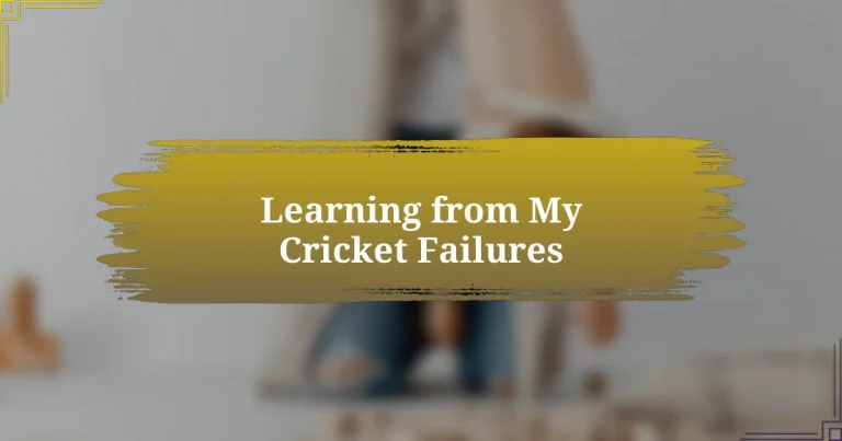 Learning from My Cricket Failures