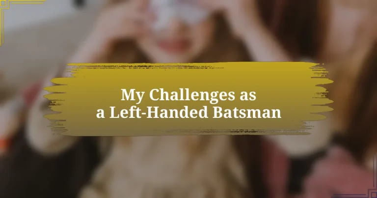 My Challenges as a Left-Handed Batsman