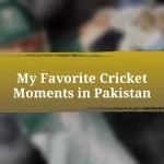 My Favorite Cricket Moments in Pakistan