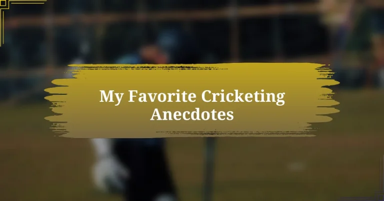 My Favorite Cricketing Anecdotes