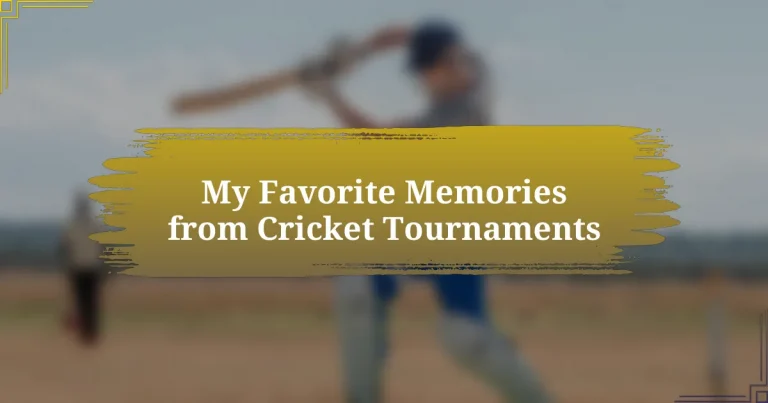 My Favorite Memories from Cricket Tournaments