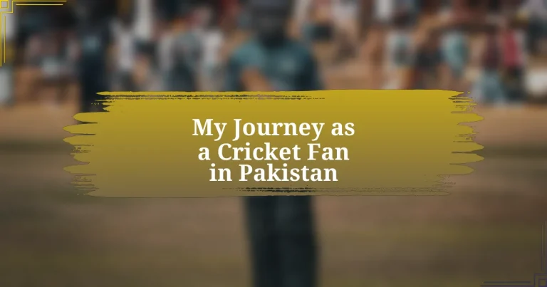 My Journey as a Cricket Fan in Pakistan