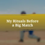 My Rituals Before a Big Match