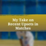 My Take on Recent Upsets in Matches