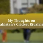 My Thoughts on Pakistan’s Cricket Rivalries