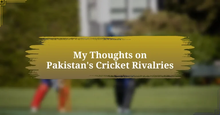 My Thoughts on Pakistan’s Cricket Rivalries