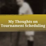 My Thoughts on Tournament Scheduling