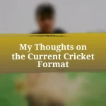 My Thoughts on the Current Cricket Format