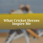 What Cricket Heroes Inspire Me