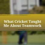 What Cricket Taught Me About Teamwork