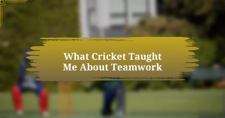 What Cricket Taught Me About Teamwork