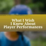 What I Wish I Knew About Player Performances