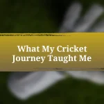 What My Cricket Journey Taught Me