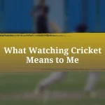 What Watching Cricket Means to Me