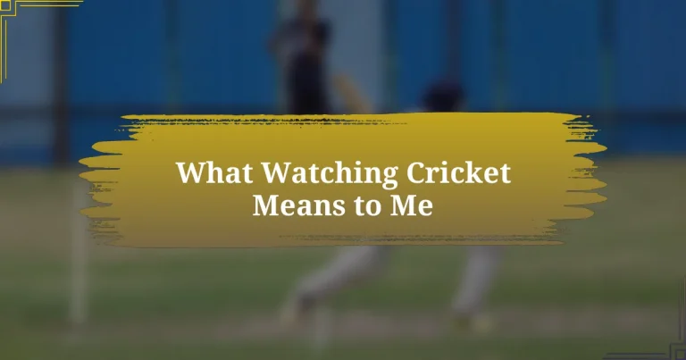 What Watching Cricket Means to Me