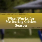 What Works for Me During Cricket Season