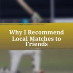 Why I Recommend Local Matches to Friends