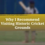 Why I Recommend Visiting Historic Cricket Grounds