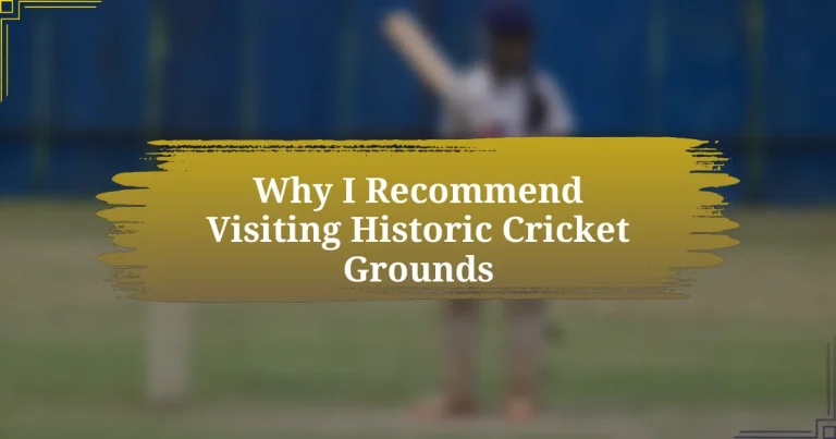 Why I Recommend Visiting Historic Cricket Grounds