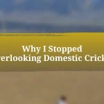 Why I Stopped Overlooking Domestic Cricket