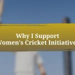 Why I Support Women’s Cricket Initiatives