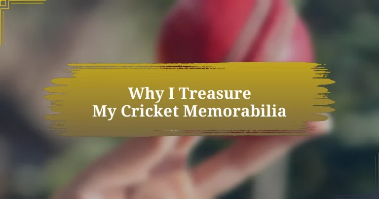 Why I Treasure My Cricket Memorabilia